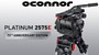 OConnor Marks 75th Anniversary with the Launch of the 2575E Platinum Edition Fluid Head